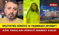 Ehliyetsiz sürücü 16 yaşındaki Zeynep’i ağır yaraladı, sürücü serbest kaldı