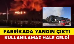 Fabrikada Yangın: Kullanılamaz Hale Geldi