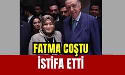 Fatma Coştu istifa etti