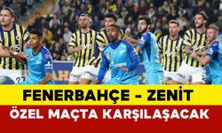 Fenerbahçe ve Zenit Özel maçı nerede? ne zaman oynanacak?