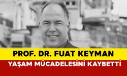 Fuat Keyman hayatını kaybetti