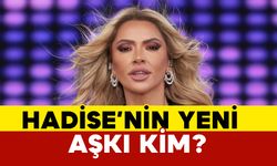 Hadise’nin yeni aşkı kim?