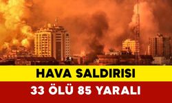 Hava saldırısında 33 ölü 85 yaralı