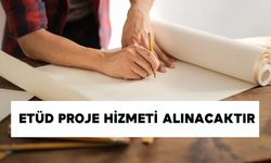 ETÜD PROJE HİZMETİ ALINACAKTIR