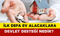 İlk Defa Ev Alacaklara Devlet Desteği Nedir?