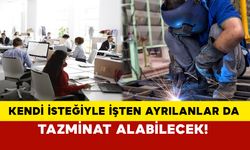 İş kanununda büyük değişiklik: Kendi isteğiyle işten ayrılanlar da tazminat alabilecek!