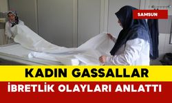 Kadın gassallar ibretlik olayları anlatıyor...