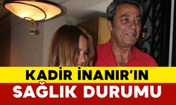 Kadir İnanır’ın sağlık durumu