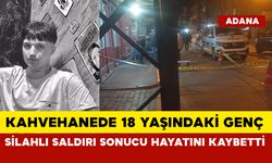 Kahvehanede 18 yaşındaki silahlı saldırı sonucu hayatını kaybetti