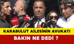 Karabulut ailesinin avukatı konuştu... “Kemikler ve kafatası var ama kefen yok”