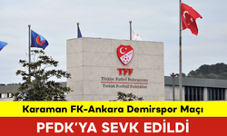 Karaman FK PFDK’ya Sevk Edildi