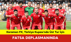 Karaman FK, Türkiye Kupası'nda Üst Tur İçin Fatsa Deplasmanında