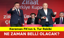 Karaman FK'nın 4. Tur Rakibi Ne Zaman Belli Olacak?