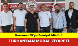 Karaman FK'ya Emniyet Müdürü Turhan'dan Moral Ziyareti