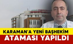 Karaman'a yeni başhekim atandı