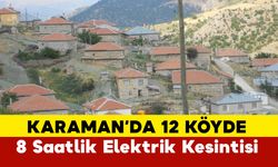 Karaman'da 12 Köyde 8 Saatlik Elektrik Kesintisi