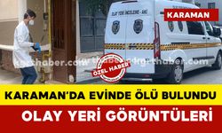 Karaman’da 38 yaşındaki gurbetçi adam evinde ölü bulundu