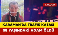 Karaman'da 58 yaşındaki adam trafik kazasında öldü