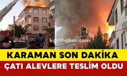 Karaman'da Çatı Alevlere Teslim Oldu