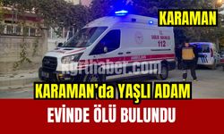 Karaman’da yaşlı adam evinde ölü bulundu