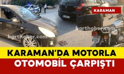 Karaman'da motorla otomobil çarpıştı