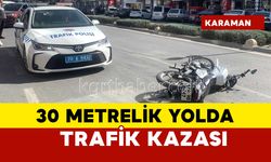 Karaman'da 30 metrelik yolda kaza: 1 yaralı