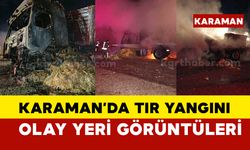 Karaman'da tır yangını olay yeri görüntüleri