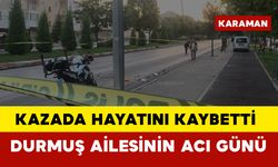 Kazada hayatını kaybetti... Durmuş ailesinin acı günü