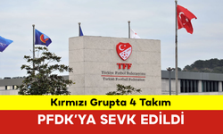 Kırmızı Grupta 4 Takım PFDK’ya Sevk Edildi