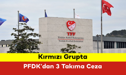 Kırmızı Grupta PFDK’dan 3 Takıma Ceza