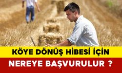 Köye dönüş hibesi için nereye başvurulur?