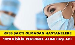 KPSS şartı olmadan hastanelere 1028 kişilik personel alımı başladı