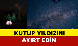 Kutup yıldızı nasıl ayırt edilir? İşte en kolay yöntemi