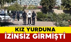 KYK yurduna izinsiz girip paniğe neden olmuştu adliyeye sevk edildi