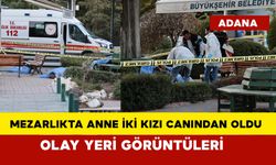 Mezarlıkta anne iki kızı canından oldu: Olay yeri görüntüleri