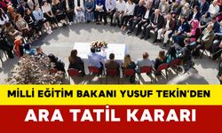 Milli Eğitim Bakanı Yusuf Tekin’den Ara Tatil Kararı