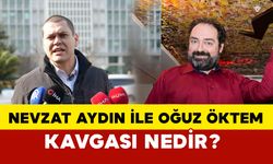 Nevzat Aydın ile Oğuz Öktem kavgası nedir?