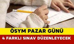 ÖSYM pazar günü 4 farklı sınav düzenleyecek