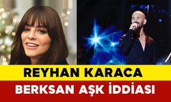 Reyhan Karaca ve Berksan Aşk İddiaları