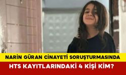 Narin Güran cinayeti soruşturmasında HTS Kayıtları olayı aydınlatıyor