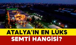 Antalya’nın en lüks semti hangisi?