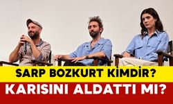 Sarp Bozkurt kimdir? Karısını aldattı mı?