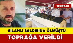 Silahlı saldırıda ölmüştü.. Toprağa verildi