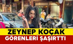 Zeynep Koçak görenleri şaşırttı