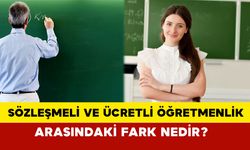 Sözleşmeli ve ücretli öğretmenlik arasındaki fark nedir: Nasıl olunur? şartlar nelerdir?