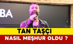 Tan Taşcı nasıl meşhur oldu?