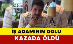 Tanınmış iş adamının oğlu kazada öldü