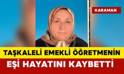 Taşkaleli emekli öğretmenin eşi öldü