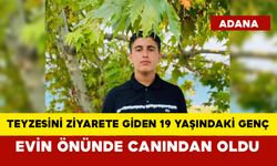 Teyzesini ziyarete giden 19 yaşındaki genç evin önünde canından oldu