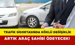 Trafik sigortasında köklü değişiklik: Artık o ücretleri araç sahibi ödeyecek!